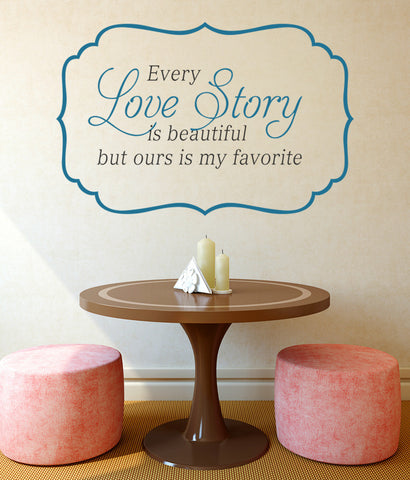 Quote Every Love Story is Beautiful Bedroom Living Room Vinyl