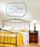 Quote Every Love Story is Beautiful Bedroom Living Room Vinyl