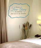 Quote Every Love Story is Beautiful Bedroom Living Room Vinyl